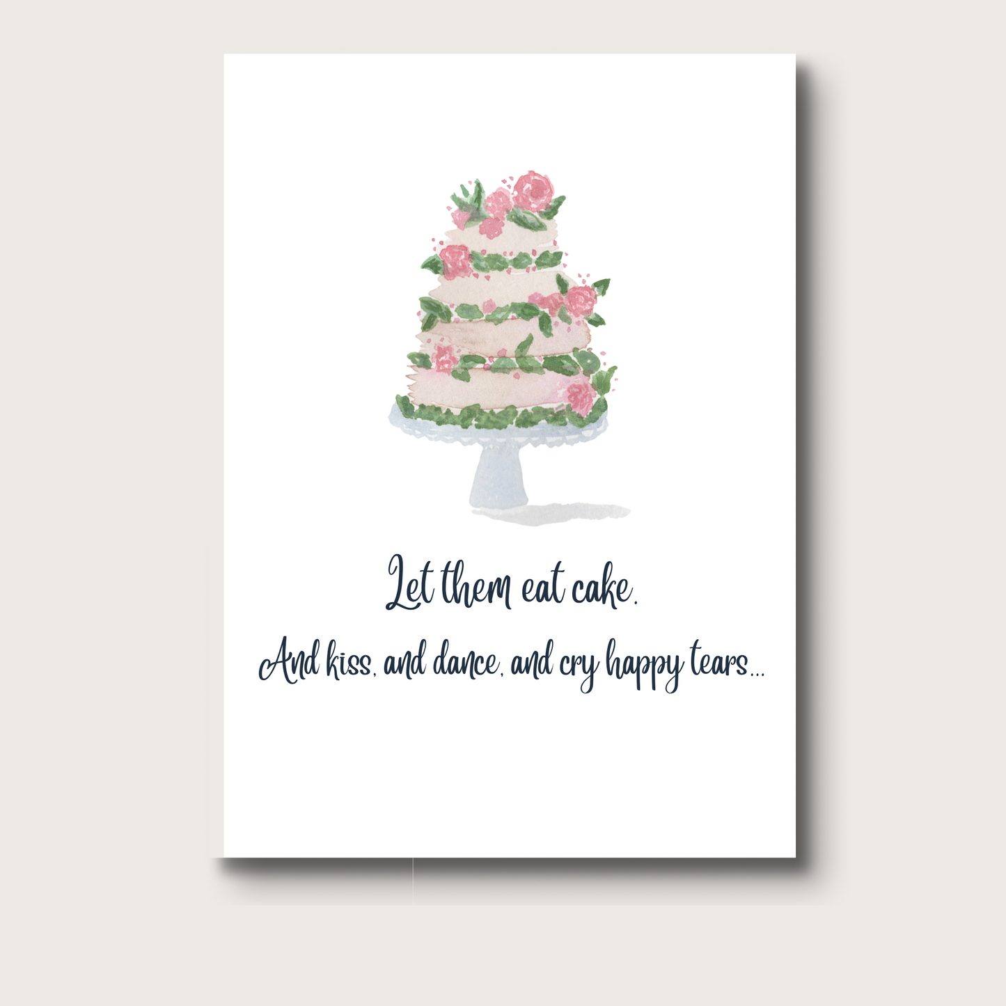 Watercolor wedding cake on a stand with flowers and script that reads, "Let them eat cake. And kiss, and dance, and cry happy tears..."