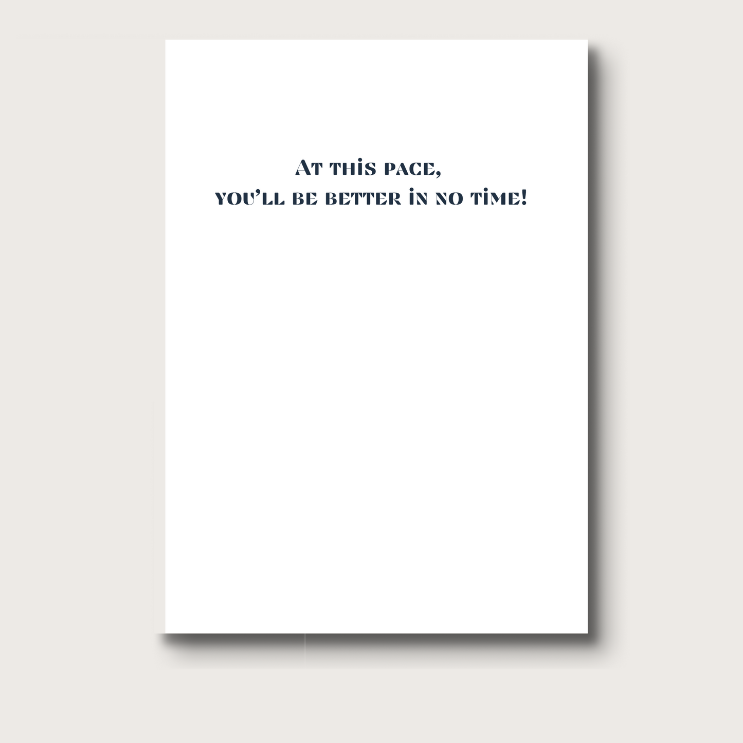 Inside of the card reads in black text, "At this pace, you'll be better in no time."