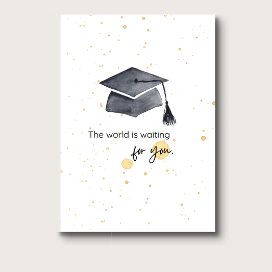 Watercolor illustration of a black graduation cap with gold digital splatters accents behind it. The text reads "The world is waiting" in plain print, and "for you" in flowing script. 